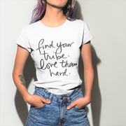 Find Your Tribe, Love Them Hard T-Shirt