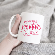 'Put On Your Positive Pants' Mug